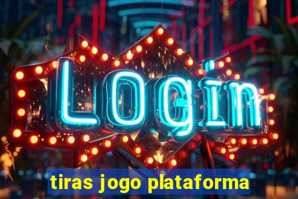 tiras jogo plataforma